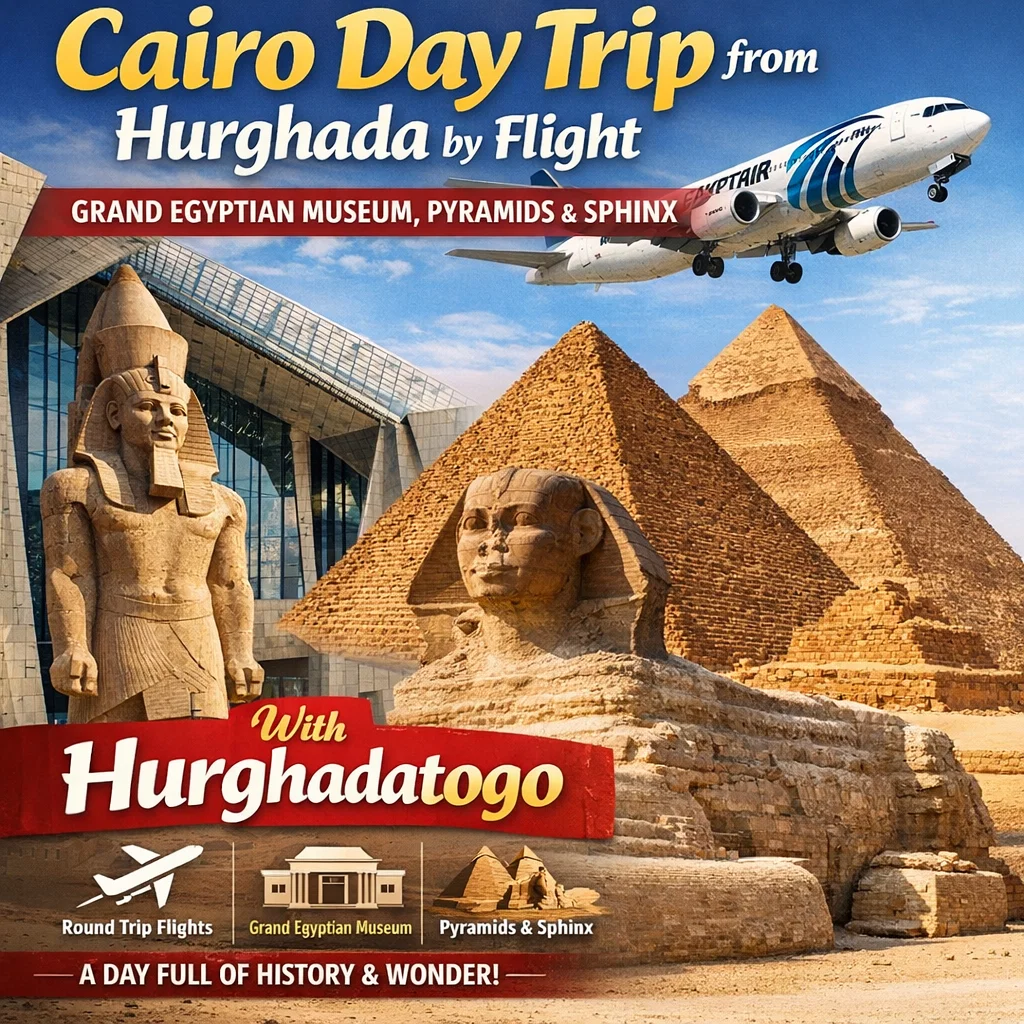 Cairo Day Trip from Hurghada by Flight – Grand Egyptian Museum, Pyramids & Sphinx