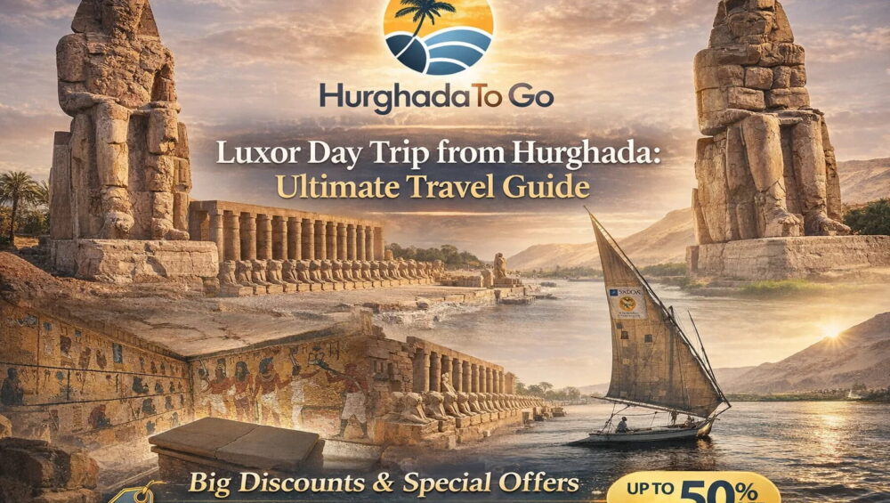Luxor Day Trip from Hurghada : Ultimate Travel Guide