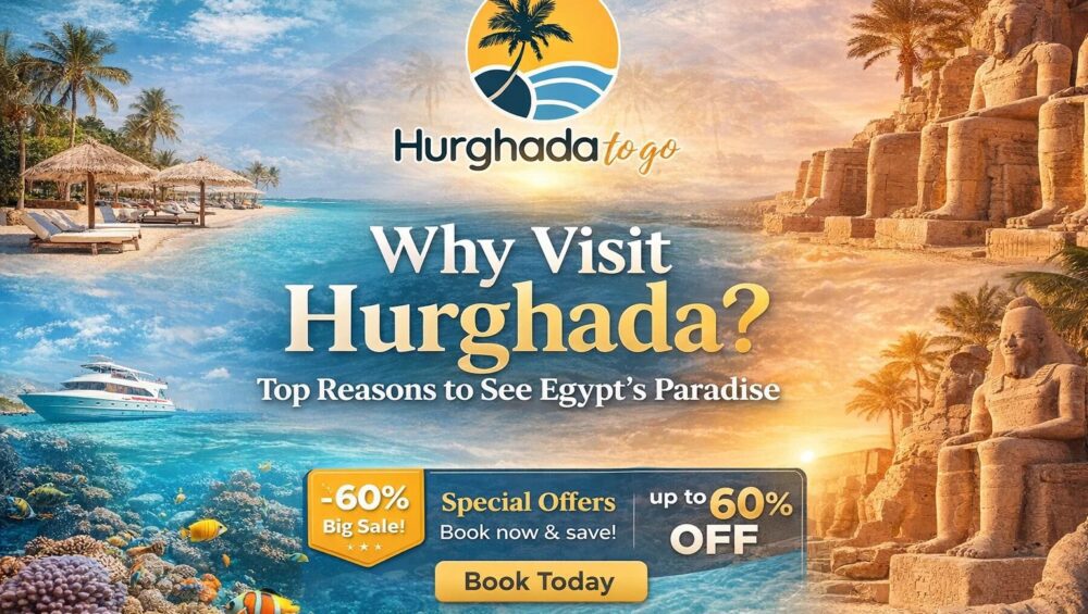 Why Visit Hurghada? Top Reasons to See Egypt’s Paradise Why Visit Hurghada? Top Reasons to See Egypt’s Paradise