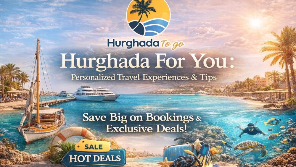 Hurghada For You : Personalized Travel Experiences & Tips