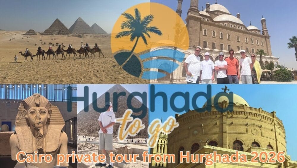 Cairo private tour from Hurghada 2026