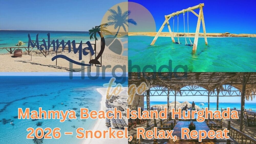Mahmya Beach Island Hurghada 2026 – Snorkel, Relax, Repeat