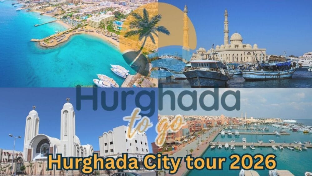 Hurghada City tour 2026 – Complete Itinerary