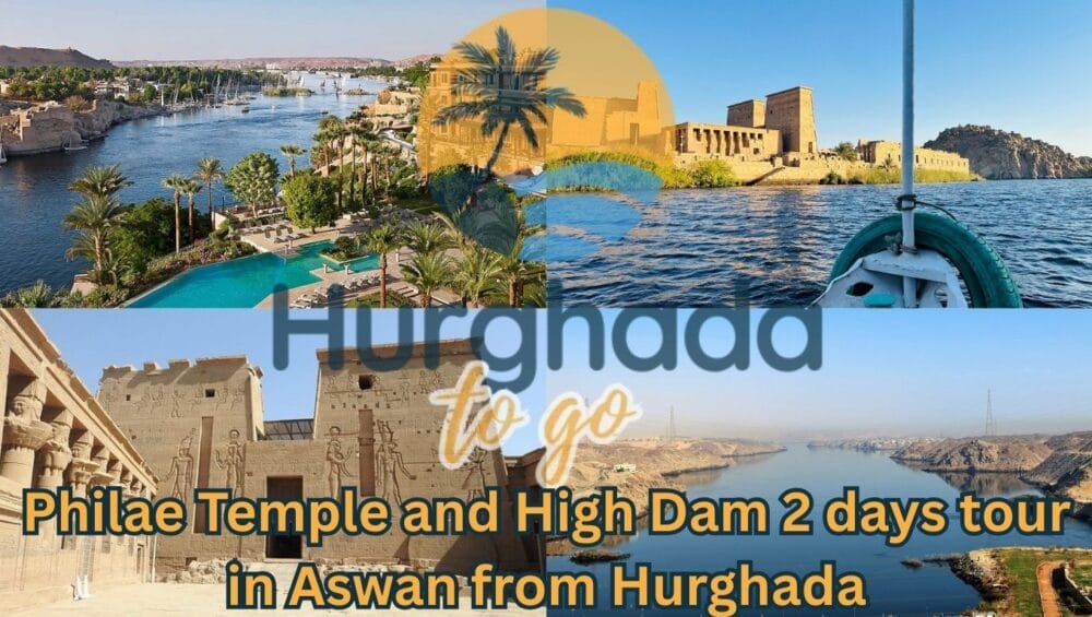 Philae Temple and High Dam 2 days tour in Aswan from Hurghada