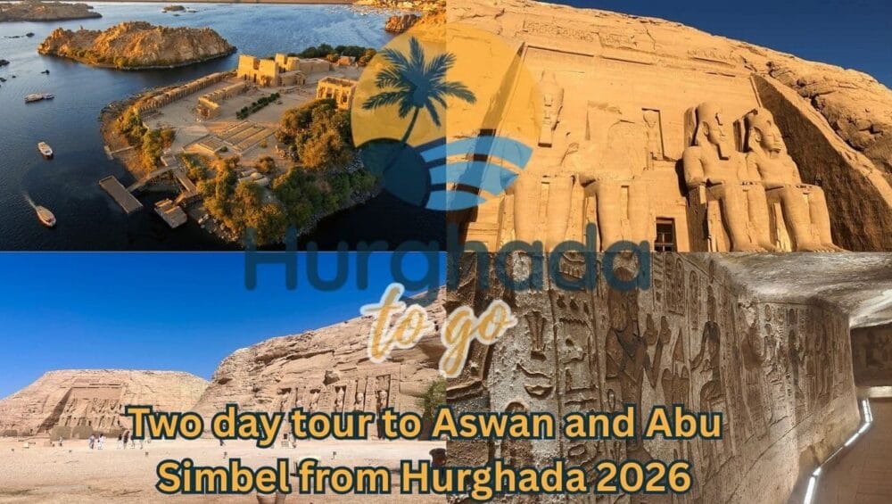 Two day tour to Aswan and Abu Simbel from Hurghada 2026 Two day tour to Aswan and Abu Simbel from Hurghada 2026