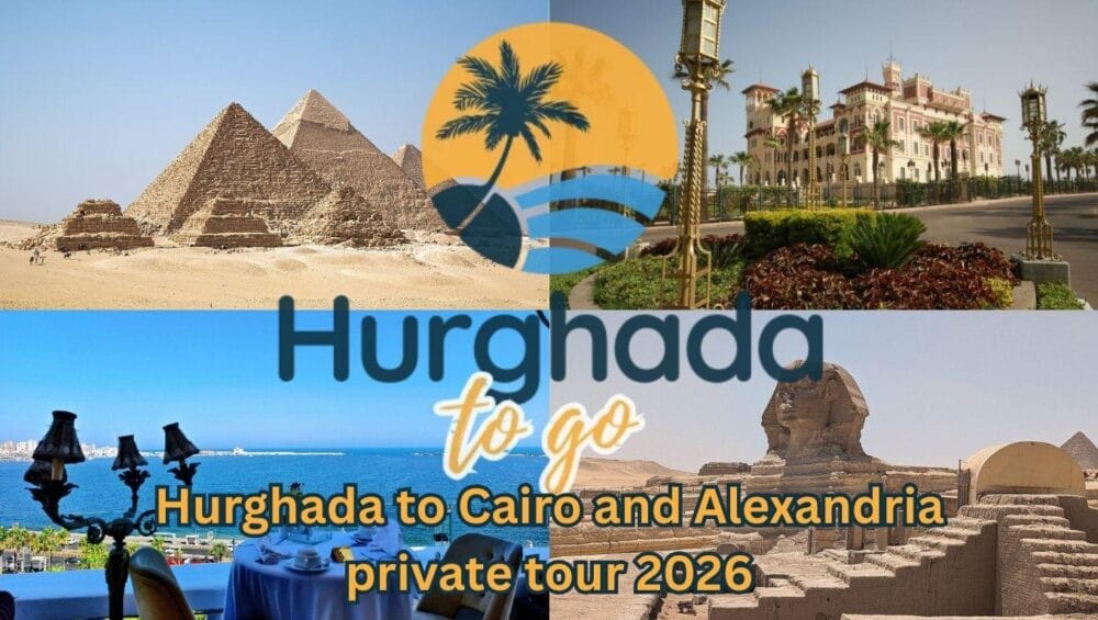Hurghada to Cairo and Alexandria private tour 2026