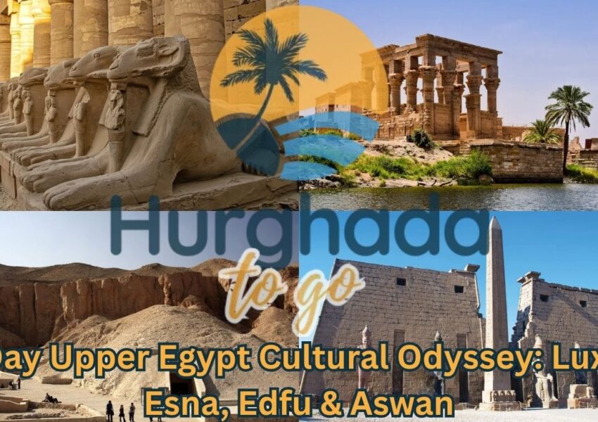7-Day Upper Egypt Cultural Odyssey: Luxor, Esna, Edfu & Aswan