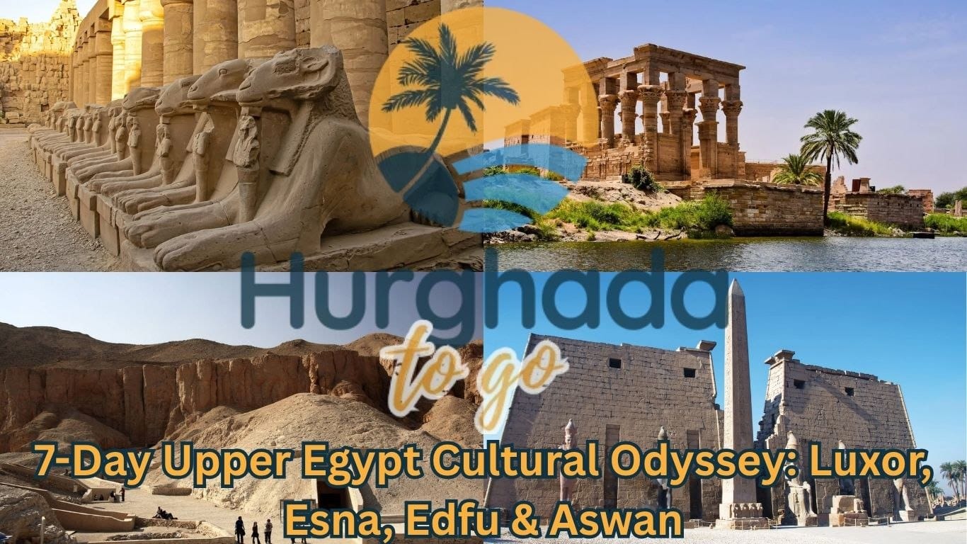 7-Day Upper Egypt Cultural Odyssey: Luxor, Esna, Edfu & Aswan