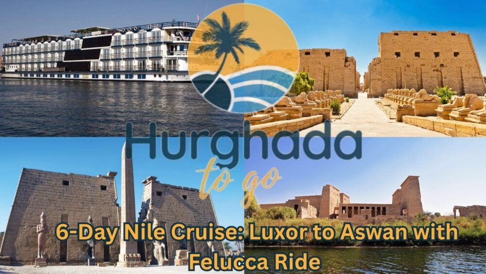 6-Day Nile Cruise: Luxor to Aswan with Felucca Ride 6-Day Nile Cruise: Luxor to Aswan with Felucca Ride