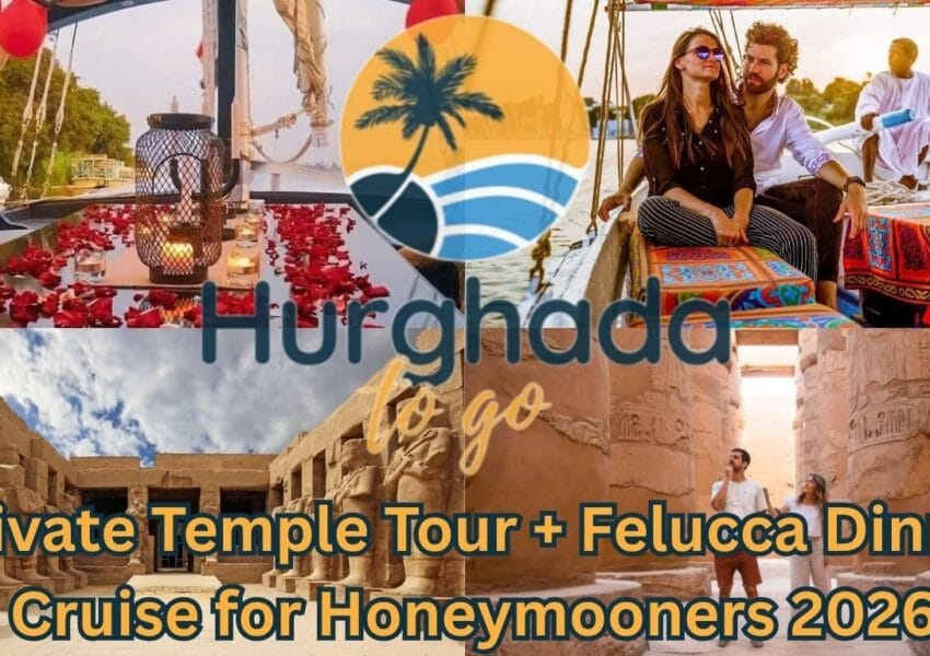 Private Temple Tour + Felucca Dinner Cruise for Honeymooners 2026