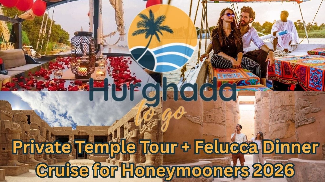 Private Temple Tour + Felucca Dinner Cruise for Honeymooners 2026