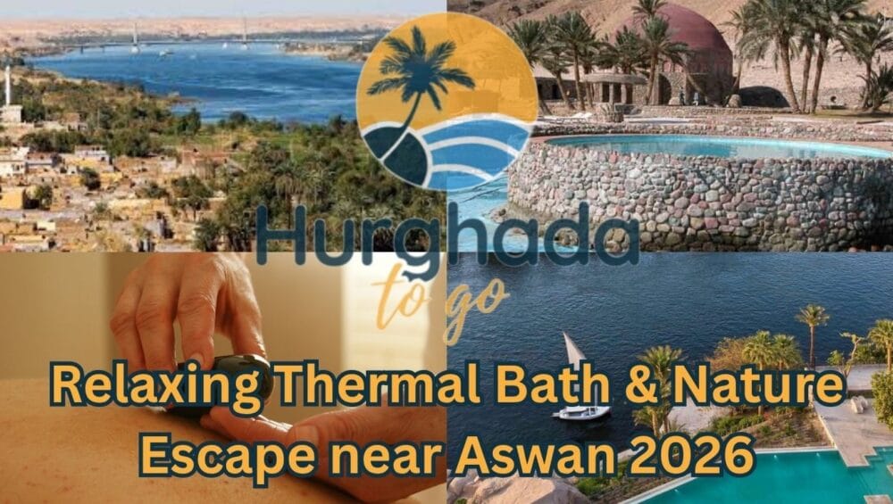 Relaxing Thermal Bath & Nature Escape near Aswan 2026