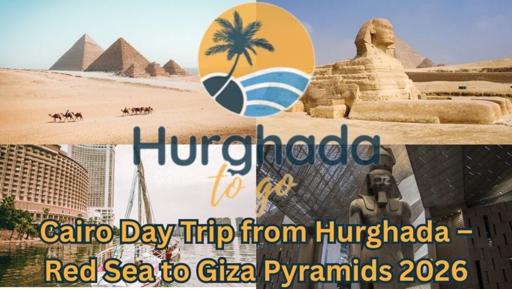 Cairo Day Trip from Hurghada – Red Sea to Giza Pyramids 2026