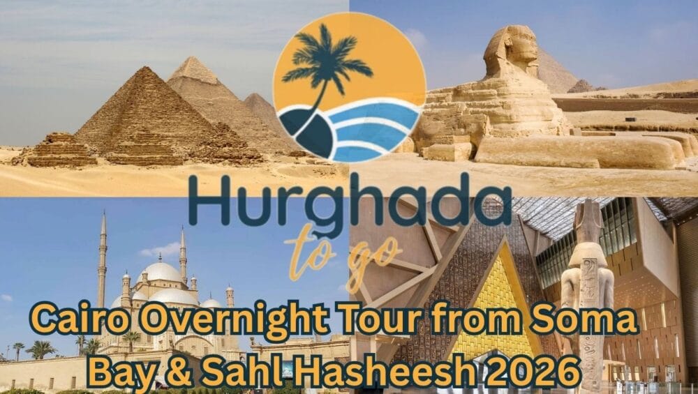 Cairo Overnight Tour from Soma Bay & Sahl Hasheesh 2026