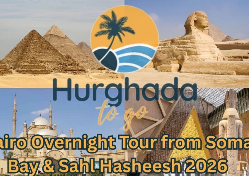 Cairo Overnight Tour from Soma Bay & Sahl Hasheesh 2026