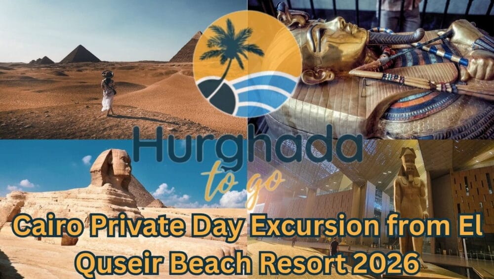 Cairo Private Day Excursion from El Quseir Beach Resort 2026
