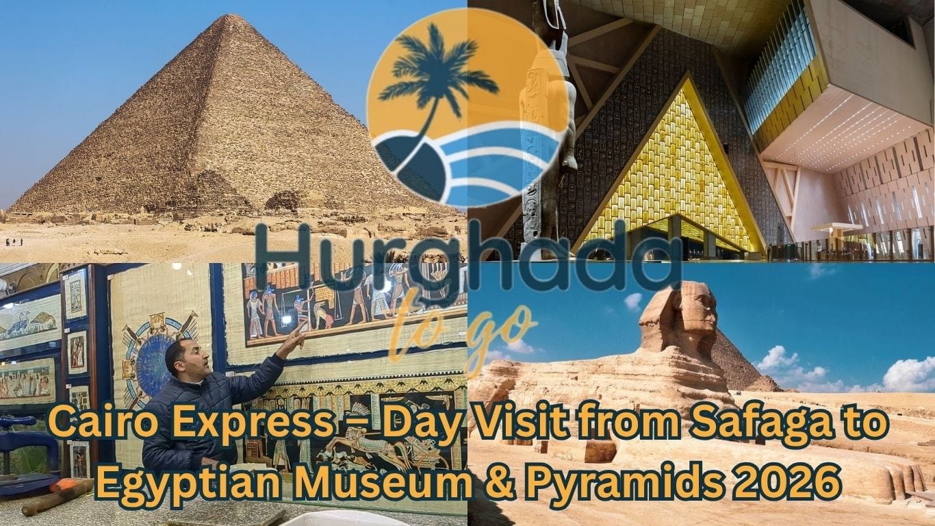 Cairo Express – Day Visit from Safaga to Egyptian Museum & Pyramids 2026