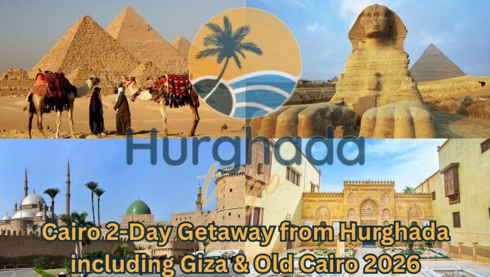 Cairo 2-Day Getaway from Hurghada including Giza & Old Cairo 2026