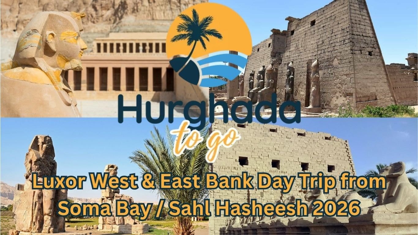 Luxor West & East Bank Day Trip from Soma Bay / Sahl Hasheesh 2026