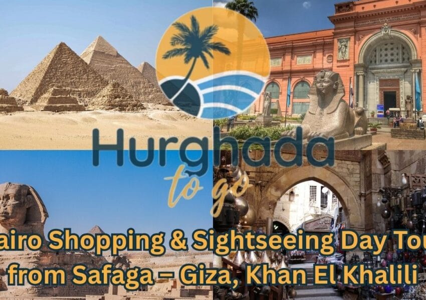 Cairo Shopping & Sightseeing Day Tour from Safaga – Giza, Khan El Khalili