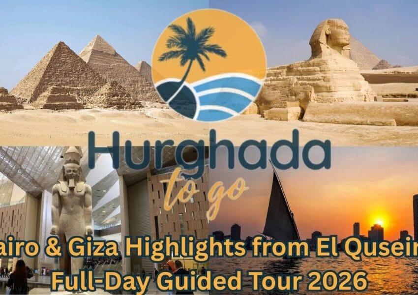 Cairo & Giza Highlights from El Quseir – Full-Day Guided Tour 2026
