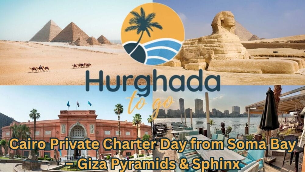 Cairo Private Charter Day from Soma Bay – Giza Pyramids & Sphinx