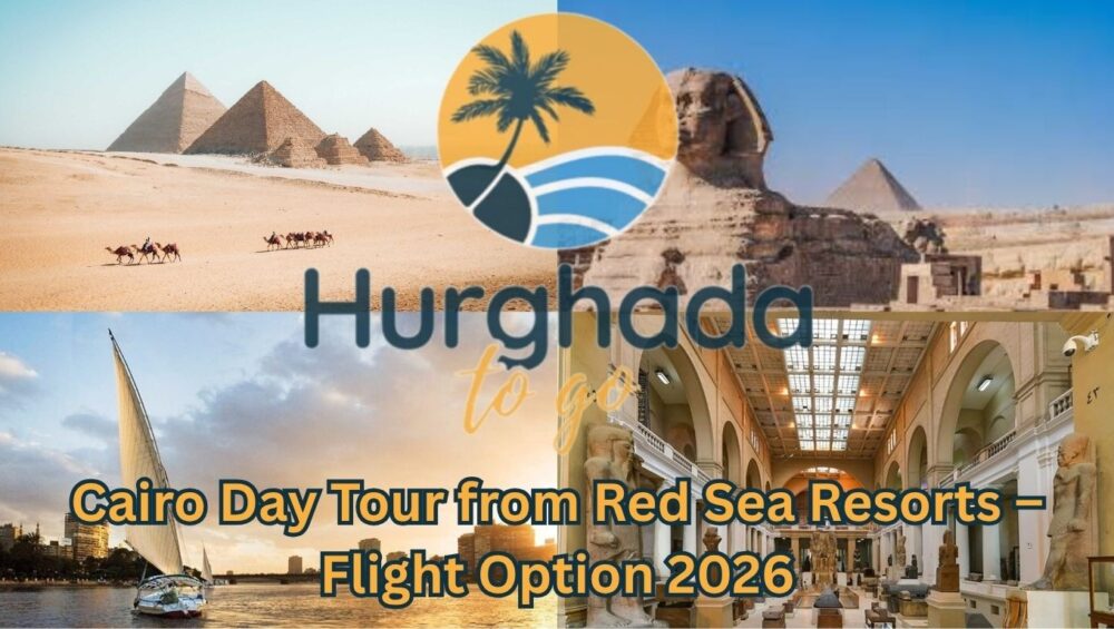 Cairo Day Tour from Red Sea Resorts – Flight Option 2026 Cairo Day Tour from Red Sea Resorts – Flight Option 2026