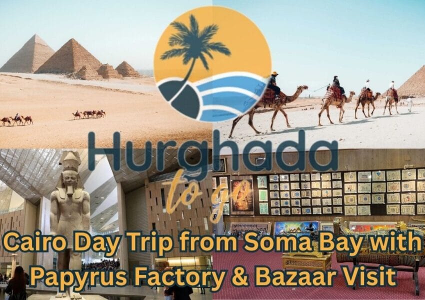 Cairo Day Trip from Soma Bay with Papyrus Factory & Bazaar Visit