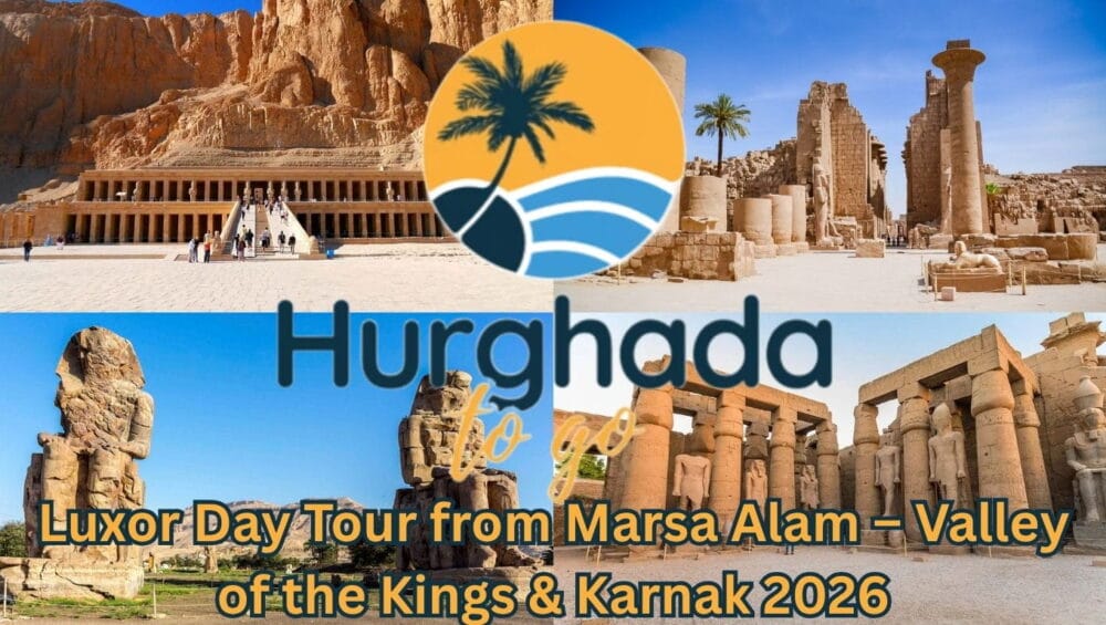 Luxor Day Tour from Marsa Alam – Valley of the Kings & Karnak 2026
