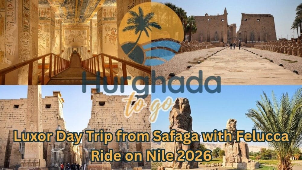 Luxor Day Trip from Safaga with Felucca Ride on Nile 2026 Luxor Day Trip from Safaga with Felucca Ride on Nile 2026