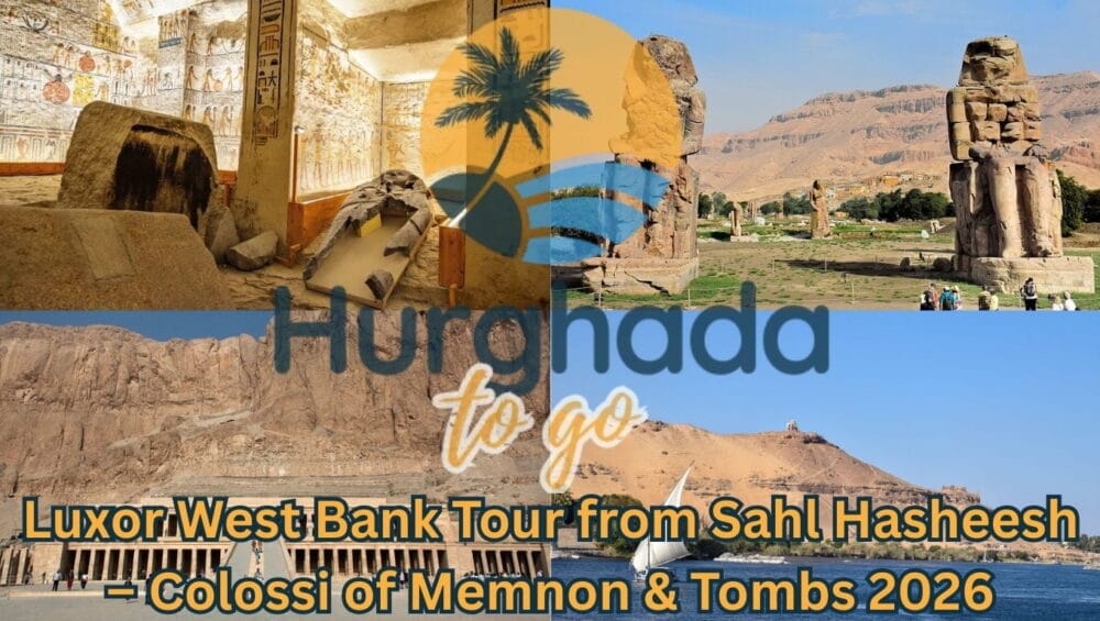 Luxor West Bank Tour from Sahl Hasheesh – Colossi of Memnon & Tombs 2026