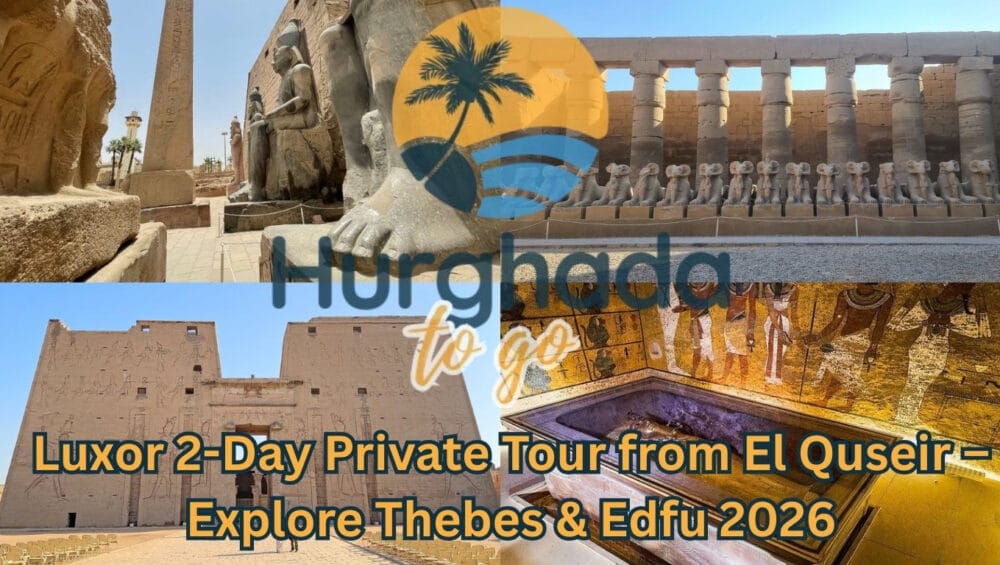 Luxor 2-Day Private Tour from El Quseir – Explore Thebes & Edfu 2026 Luxor 2-Day Private Tour from El Quseir – Explore Thebes & Edfu 2026