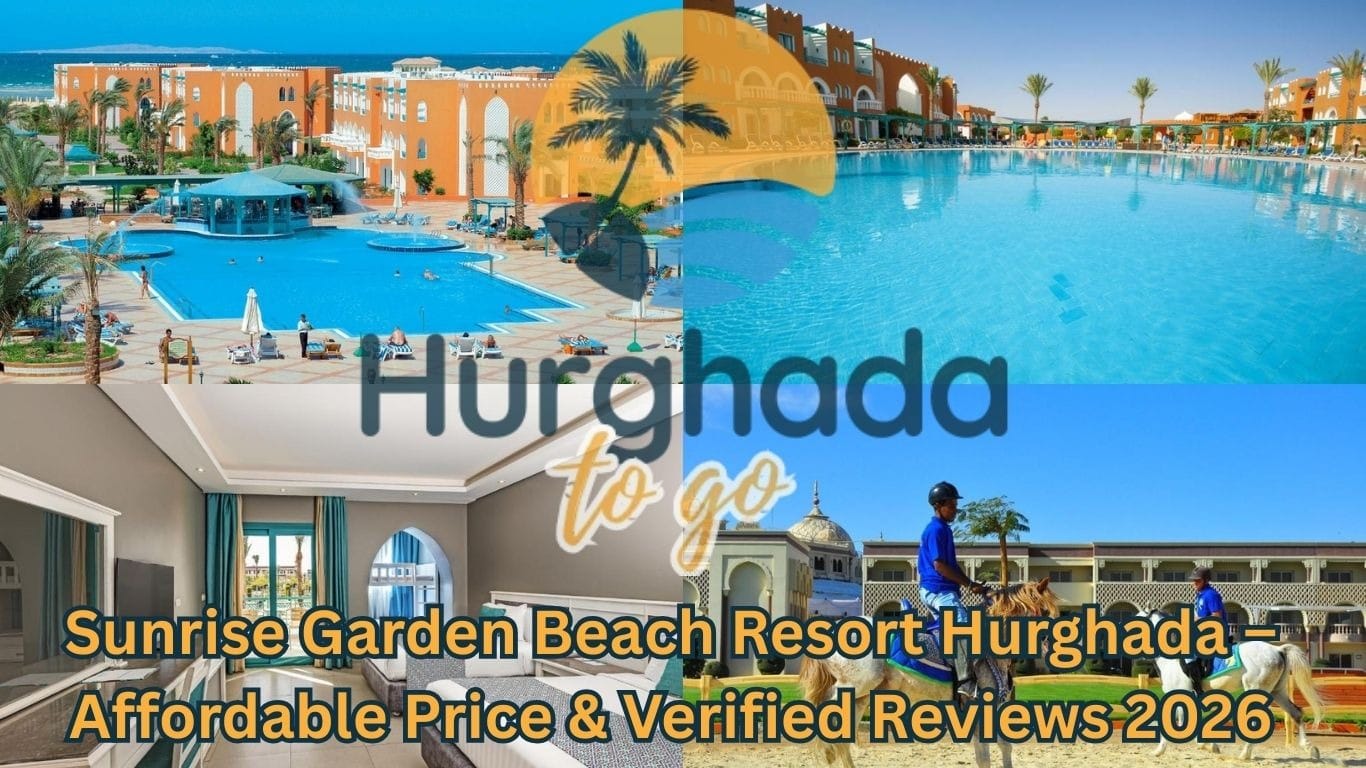 Sunrise Garden Beach Resort Hurghada – Affordable Price & Verified Reviews 2026
