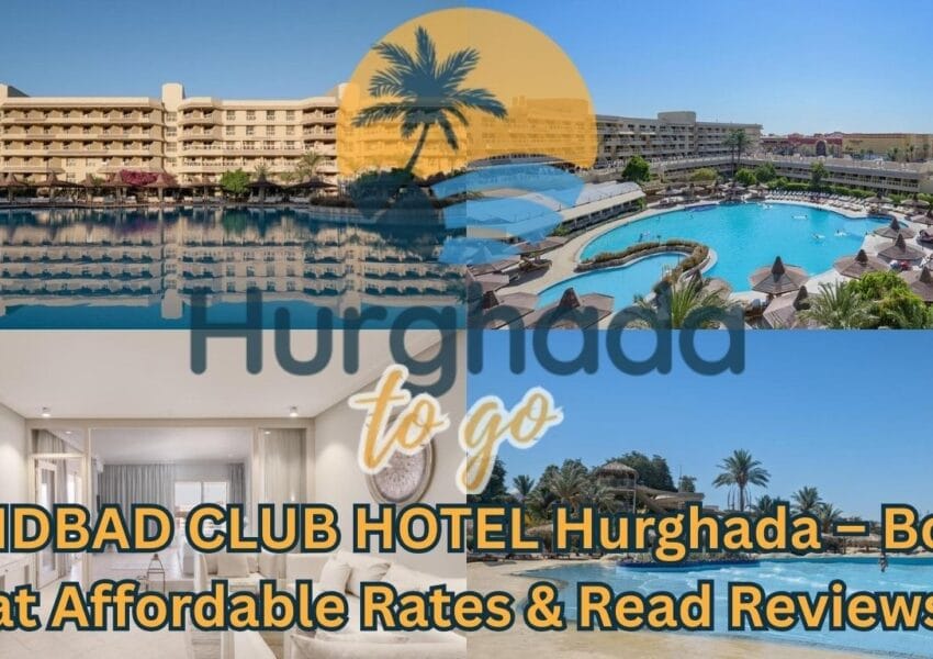SINDBAD CLUB HOTEL Hurghada – Book at Affordable Rates & Read Reviews