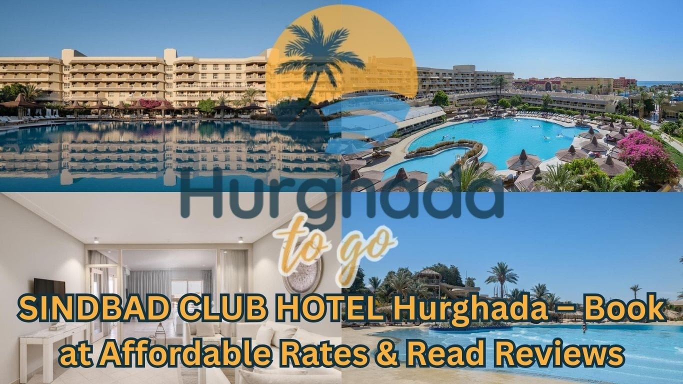 SINDBAD CLUB HOTEL Hurghada – Book at Affordable Rates & Read Reviews