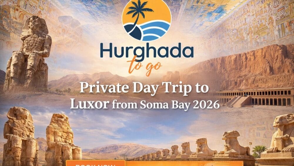 Private Day Trip to Luxor from Soma Bay 2026