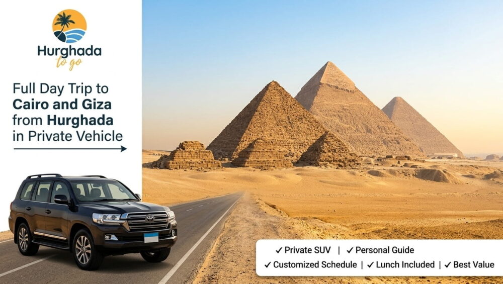Full Day Trip to Cairo and Giza from Hurghada in Private Vehicle