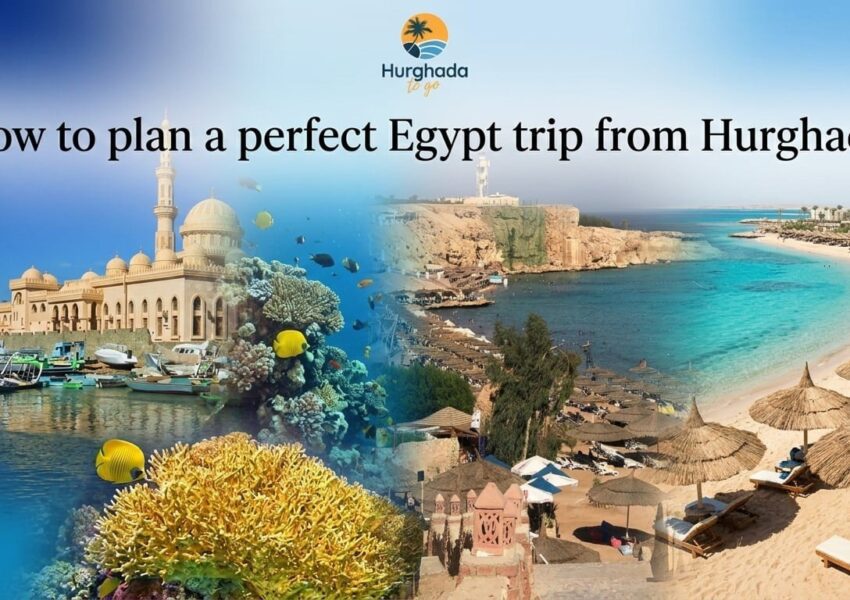 How to plan a perfect Egypt trip from Hurghada