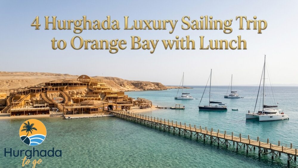 Hurghada Luxury Sailing Trip to Orange Bay with Lunch