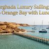 Hurghada Luxury Sailing Trip to Orange Bay with Lunch