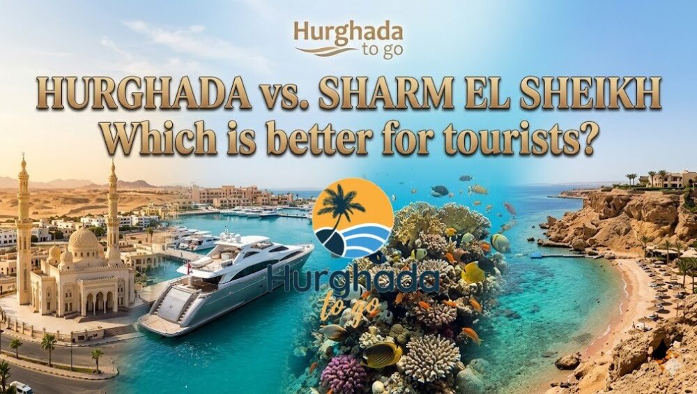Hurghada vs Sharm El Sheikh which is better for tourists
