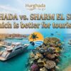 Hurghada vs Sharm El Sheikh which is better for tourists