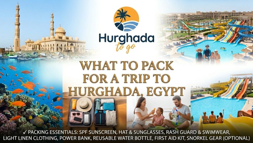 What to pack for a trip to Hurghada Egypt