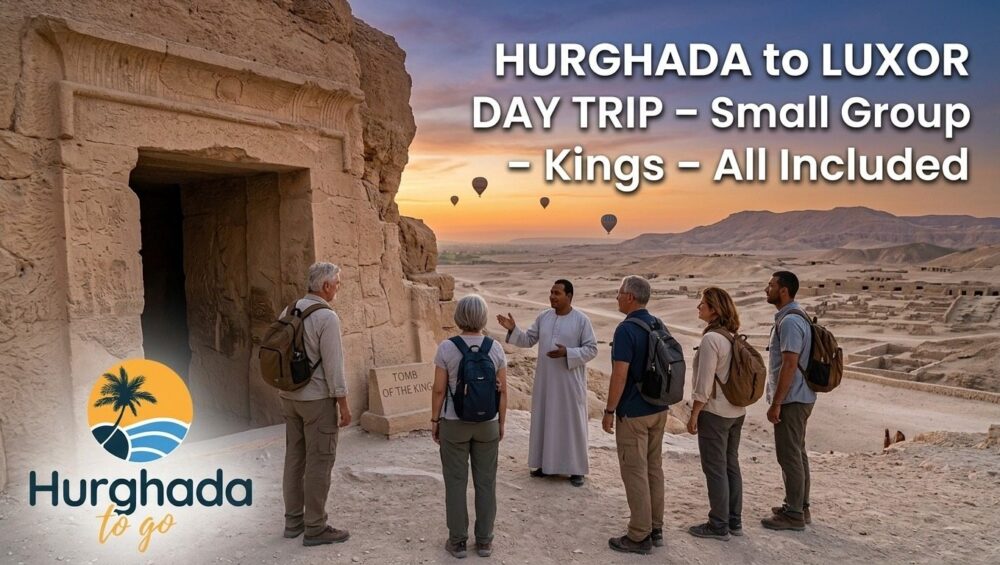 Hurghada to Luxor Day Trip – Small Group – Kings – All Included