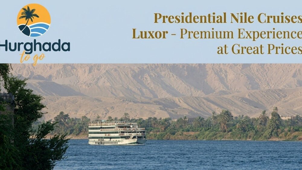 Presidential Nile Cruises Luxor – Premium Experience at Great Prices