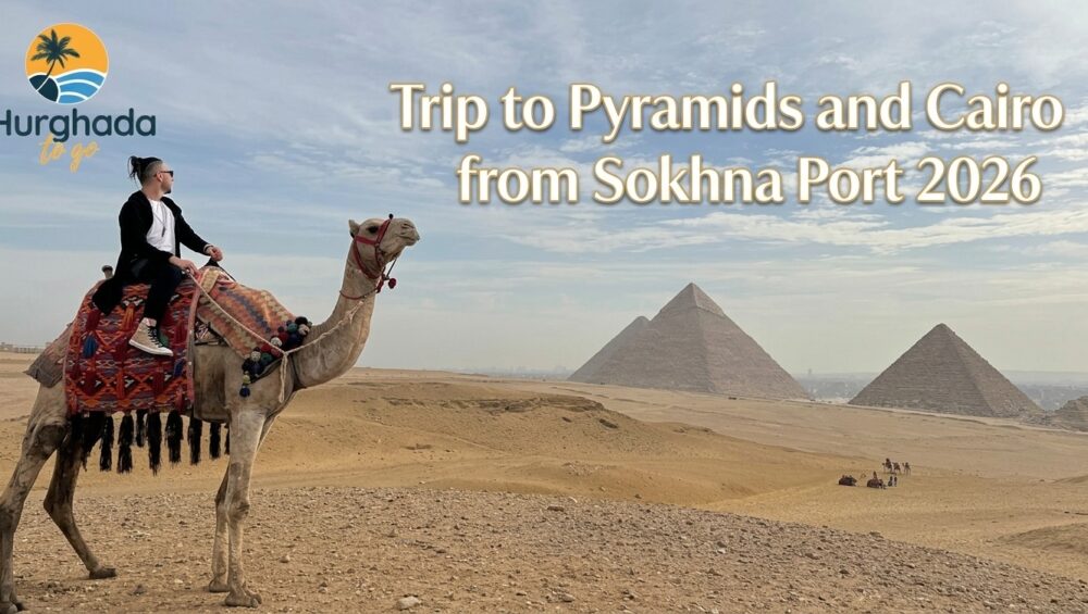 Trip to Pyramids and Cairo from Sokhna Port 2026