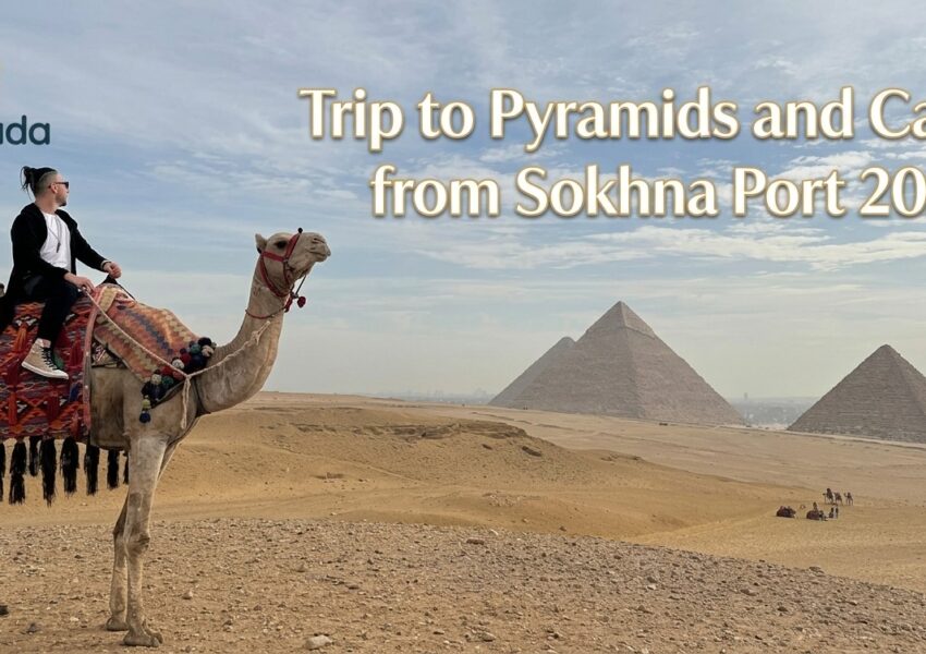Trip to Pyramids and Cairo from Sokhna Port 2026